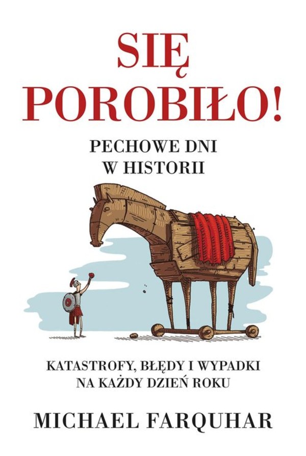 Się porobiło! Pechowe dni w historii. Klęski, katastrofy i nieszczęścia na każdy dzień roku