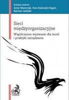 Sieci międzyorganizacyjne. Współczesne wyzwanie dla teorii i praktyki zarządzania - pdf