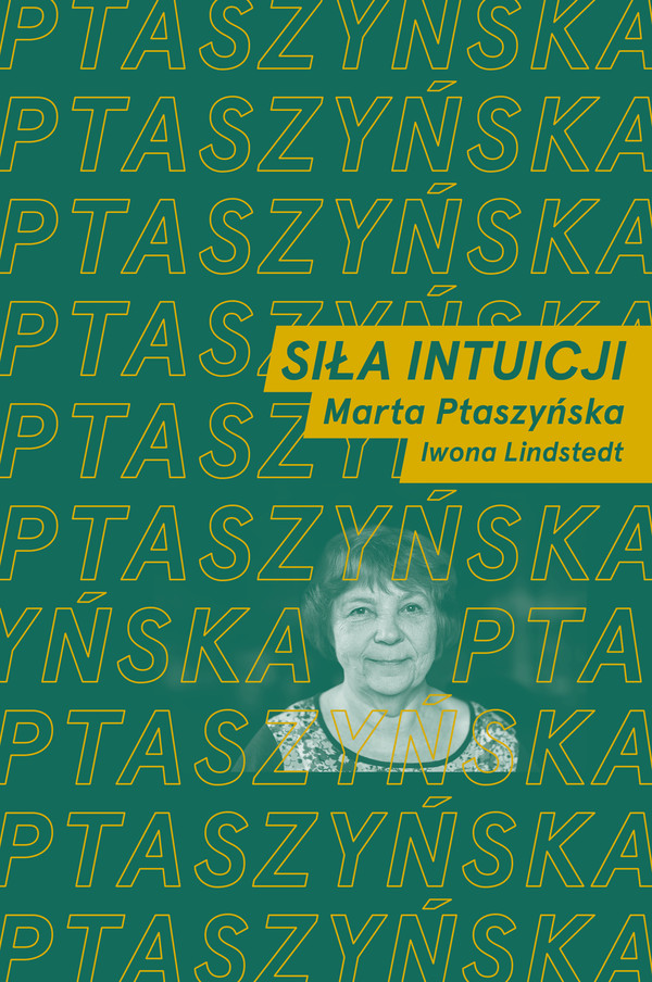 Siła intuicji Rozmawiają Marta Ptaszyńska i Iwona Lindstedt