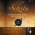 Siła Sekretu. - Audiobook mp3 Praktyczny poradnik programowania przyszłości