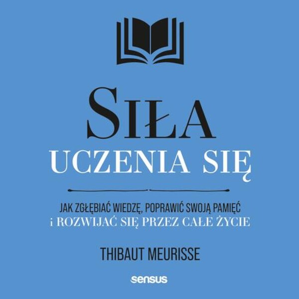 Siła uczenia się. Jak zgłębiać wiedzę, poprawić swoją pamięć i rozwijać się przez całe życie - Audiobook mp3