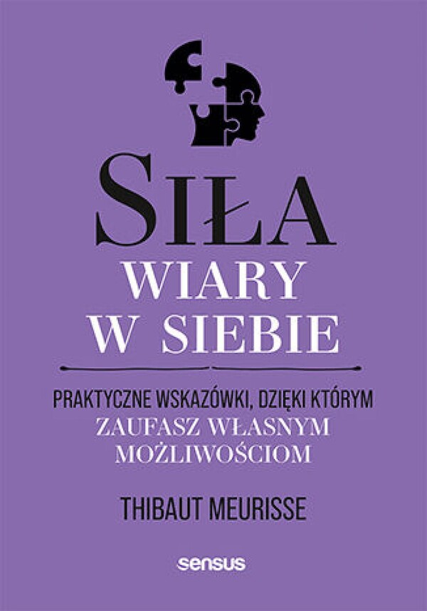 Siła wiary w siebie. Praktyczne wskazówki, dzięki którym zaufasz własnym możliwościom - mobi, epub, pdf