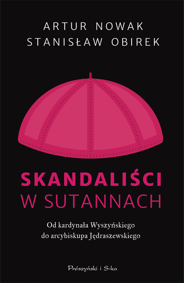 Skandaliści w sutannach Od kardynała Wyszyńskiego do arcybiskupa Jędraszewskiego