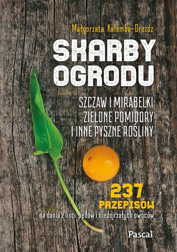 Skarby ogrodu Szczaw, mirabelki, zielone pomidory i inne pyszne rośliny