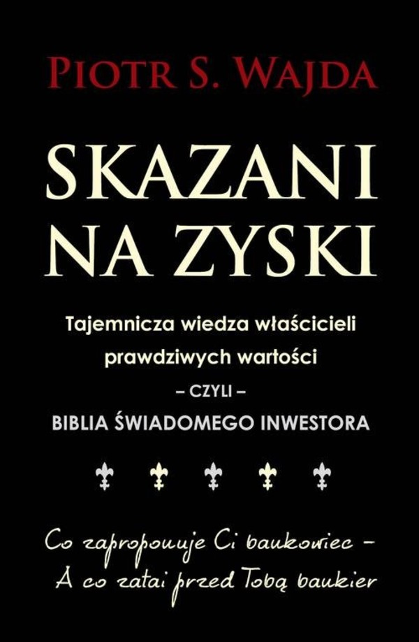 Skazani na zyski Tajemnicza wiedza właścicieli prawdziwych wartości - czyli - biblia świadomego inwestowania