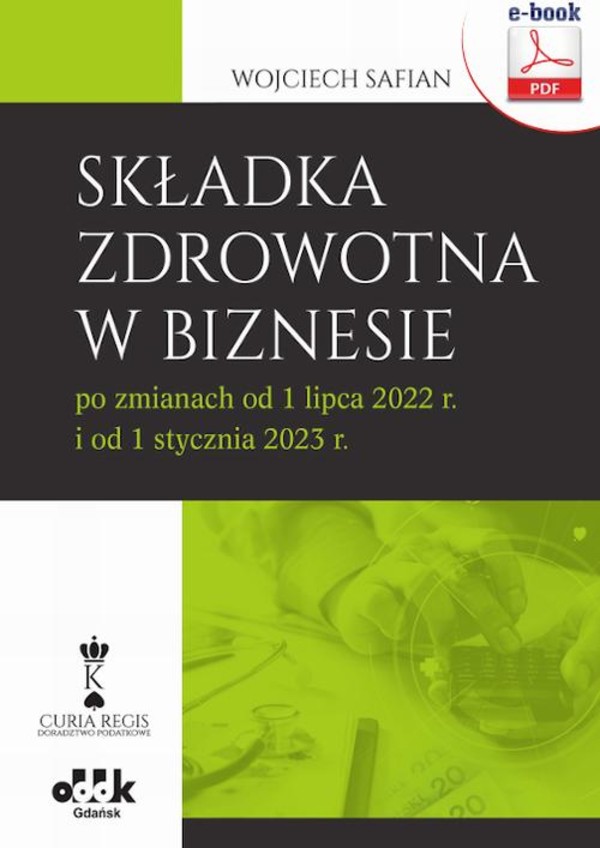 Składka zdrowotna w biznesie po zmianach od 1 lipca 2022 r. i od 1 stycznia 2023 r. (e-book) - pdf