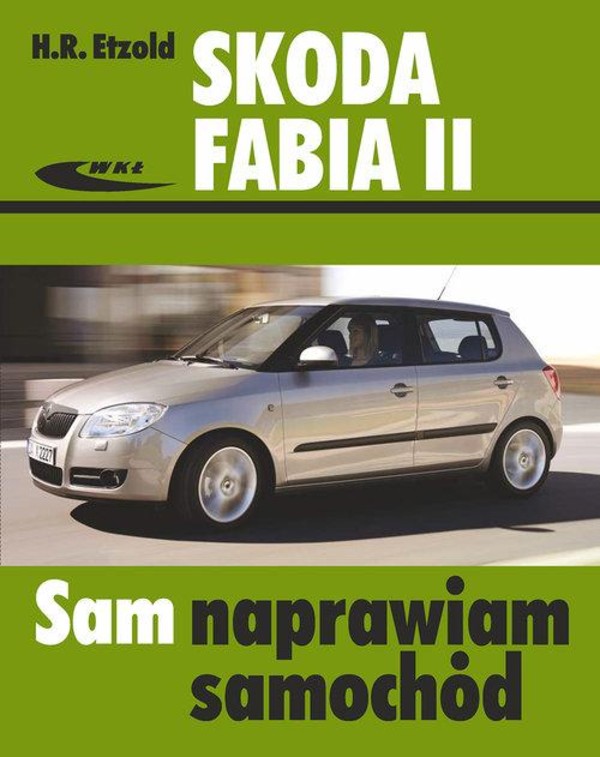 Skoda Fabia II 04/2007 do 10/2014 Sam naprawiam samochód