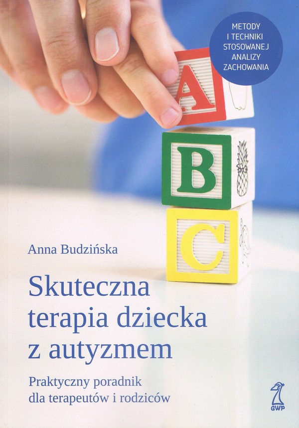 Skuteczna terapia dziecka z autyzmem Praktyczny poradnik dla terapeutów i rodziców