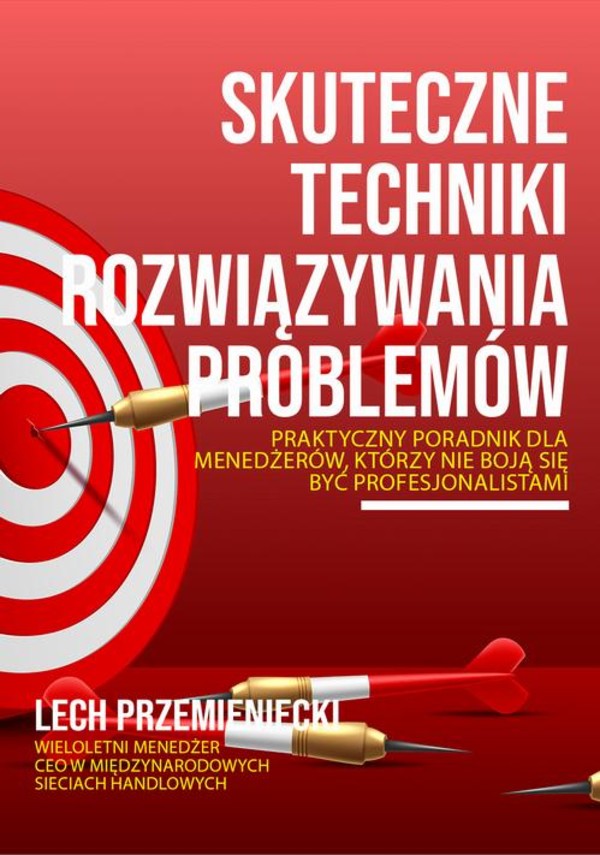 Skuteczne techniki rozwiązywania problemów. Praktyczny poradnik dla menedżerów, którzy nie boja się być profesjonalistami - mobi, epub, pdf