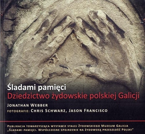 Śladami pamięci Dziedzictwo żydowskie polskiej Galicji