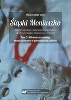 Śląski Moniuszko - pdf Recepcja postaci i twórczości kompozytora na Górnym Śląsku. Studium socjologiczne Tom 2