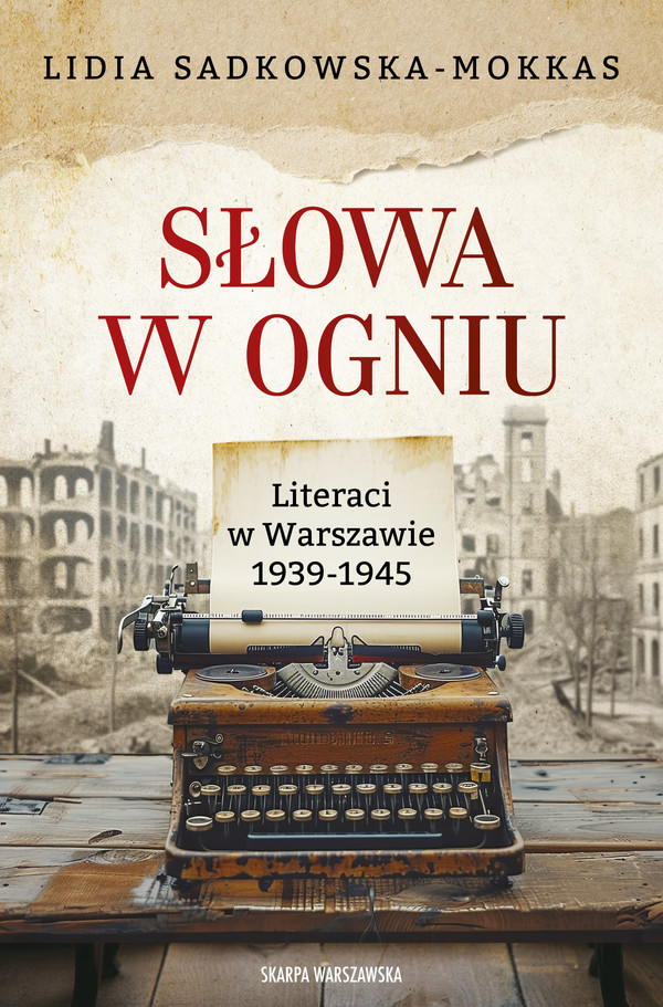 Słowa w ogniu. Literaci w Warszawie 1939-1945