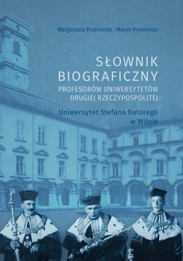 Słownik biograficzny profesorów uniwersytetów Drugiej Rzeczypospolitej. Uniwersytet Stefana Batorego w Wilnie - pdf