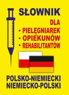 Okładka:Słownik dla pielęgniarek - opiekunów - rehabilitantów polsko-niemiecki - niemiecko-polski 