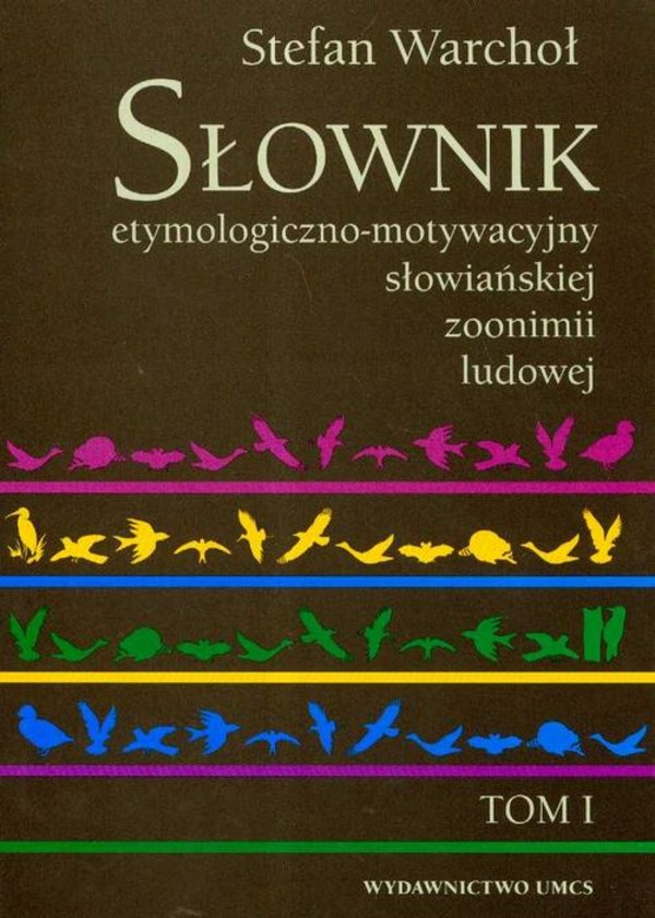 Słownik etymologiczno motywacyjny słowiańskiej zoonimii ludowej Tom 1 - pdf