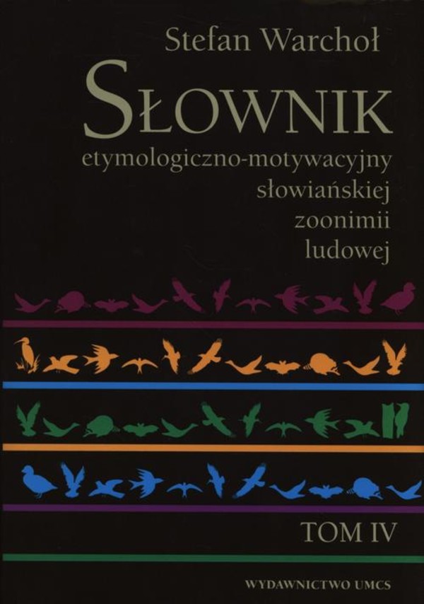 Słownik etymologiczno-motywacyjny słowiańskiej zoonimii ludowej Tom 4 - pdf