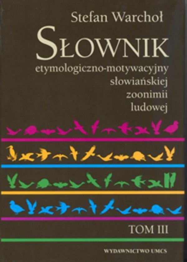 Słownik etymologiczno motywacyjny słowiańskiej zoonimii ludowej Tom 3 - pdf