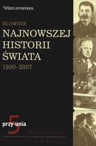 Słownik najnowszej historii świata 1900-2007. Tom 5: przy-unia