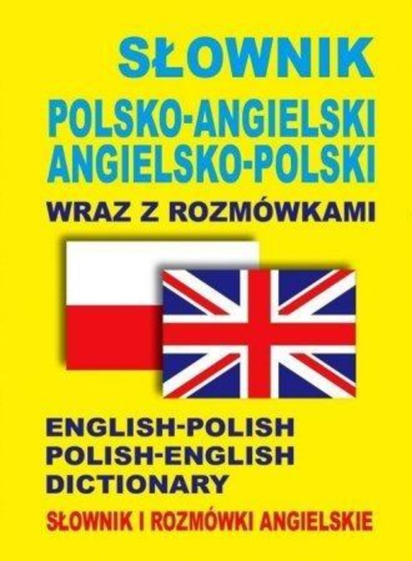 Słownik polsko-angielski angielsko-polski wraz z rozmówkami Słownik i rozmówki angielskie
