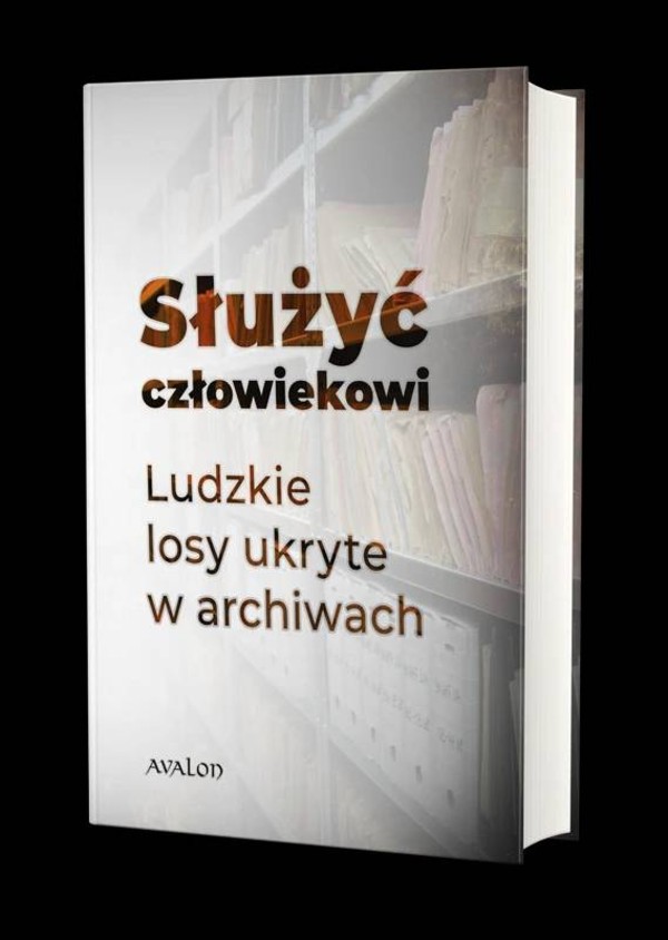 Służyć człowiekowi. Ludzkie losy ukryte w archiwach