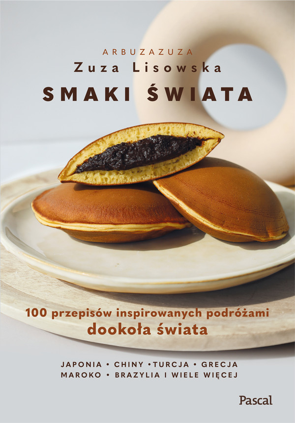 Smaki świata 100 przepisów inspirowanych podróżami dookoła świata