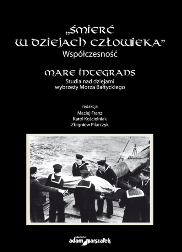 Śmierć w dziejach człowieka. Współczesność. Mare integrans Studia nad dziejami wybrzeży Morza Bałtyckiego