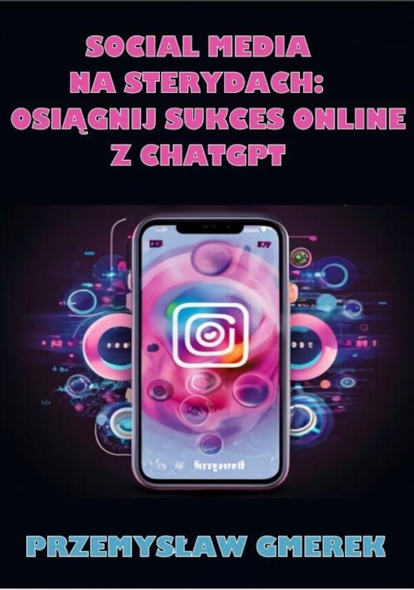 Social media na sterydach: Osiągnij sukces online z ChatGPT - mobi, epub, pdf