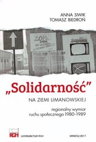 `Solidarność` na ziemi limanowskiej Regionalny wymiar ruchu społecznego 1980-1989