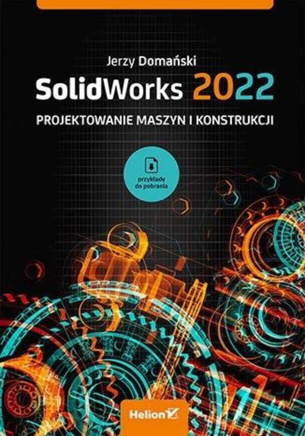 SolidWorks 2022 Projektowanie maszyn i konstrukcji