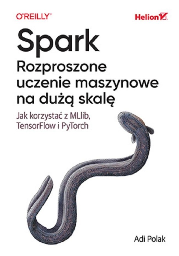 Spark Rozproszone uczenie maszynowe na dużą skalę Jak korzystać z mllib, tensorflow i pytorch