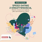 Speed dating z kreatywnością. Historie o kreatywnym myśleniu, jakie opowiedzieli mi w Havas - Audiobook mp3