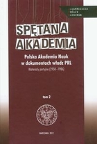 Spętana akademia Polska akademia Nauk w dokumentach władz PRL. Materiały partyjne 1950-1986 tom 2