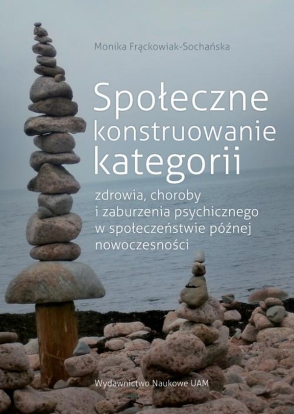 Społeczne konstruowanie kategorii zdrowia choroby i zaburzenia psychicznego w społeczeństwie późnej - pdf