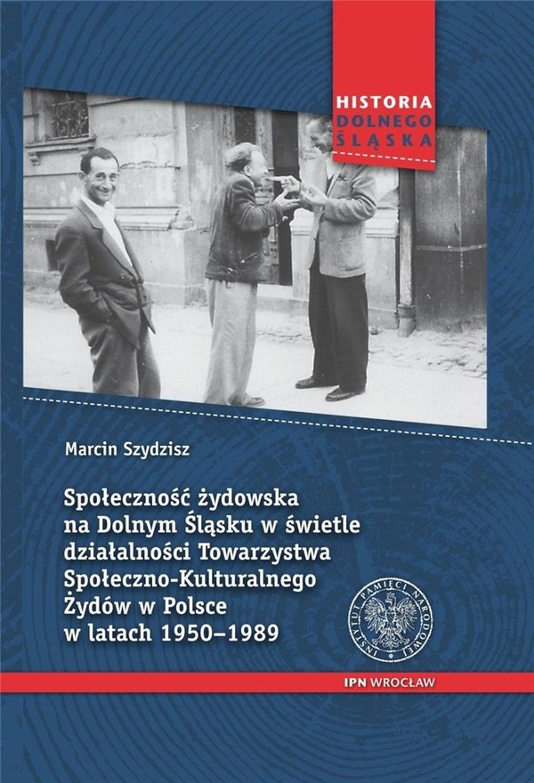 Społeczność żydowska na Dolnym Śląsku W świetle działalności Towarzystwa Społeczno-Kulturalnego Żydów w Polsce w latach 1950-1989