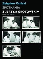 Okładka:Spotkania z Jerzym Grotowskim. Notatki, listy, studium 