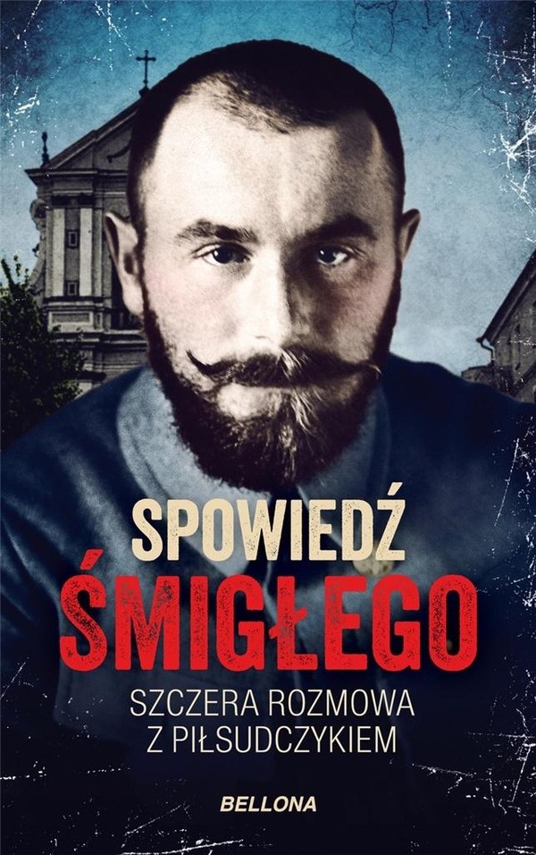 Spowiedź Śmigłego Szczera rozmowa z Piłsudczykiem