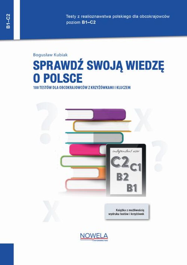 Sprawdź swoją wiedzę o Polsce. 100 testów dla obcokrajowców z krzyżówkami i kluczem. Poziom B1âC2 - pdf