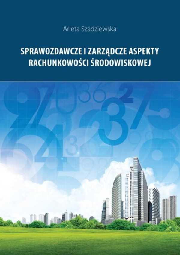 Sprawozdawcze i zarządcze aspekty rachunkowości środowiskowej - pdf