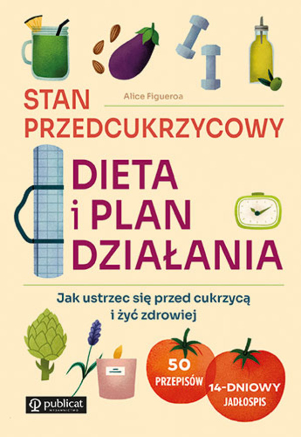 Stan przedcukrzycowy Dieta i plan działania Jak ustrzec się przed cukrzycą i żyć zdrowiej