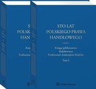 Sto lat polskiego prawa handlowego - pdf Księga jubileuszowa dedykowana Profesorowi Andrzejowi Kidybie. Tom I i II
