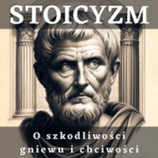 Stoicyzm. O szkodliwości gniewu i chciwości - Audiobook mp3