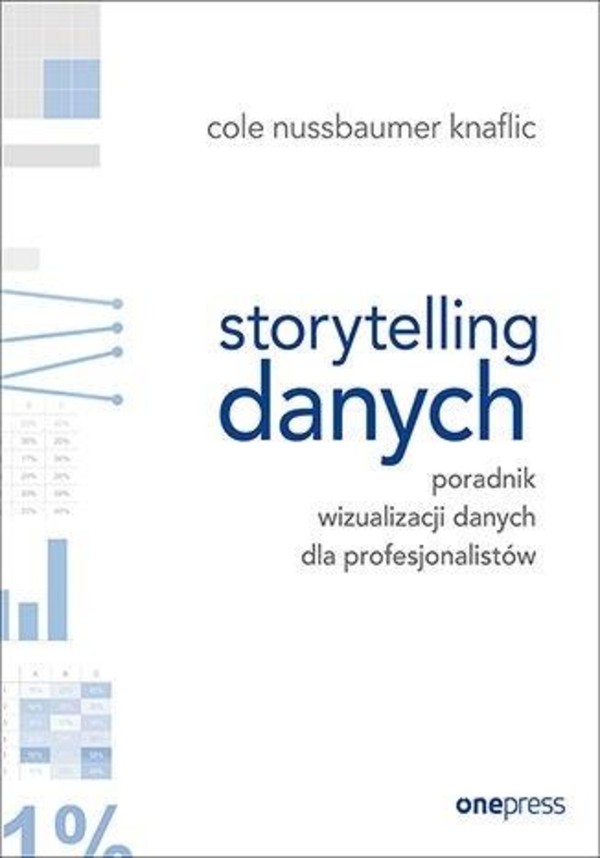 Storytelling danych Poradnik wizualizacji danych dla profesjonalistów