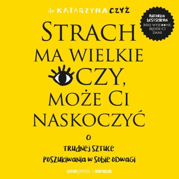 Strach ma wielkie oczy, może Ci naskoczyć. O trudnej sztuce poszukiwania w sobie odwagi - Audiobook mp3