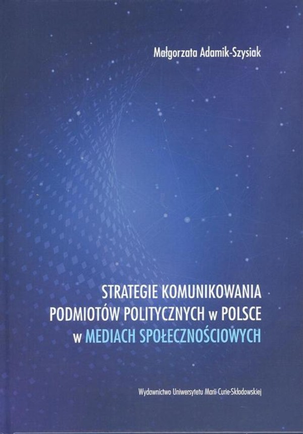 Strategie komunikowania podmiotów politycznych w Polsce w mediach społecznościowych - pdf