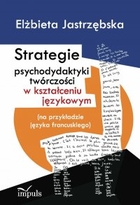 Strategie psychodydaktyki twórczości w kształceniu językowym (na przykładzie języka francuskiego) - pdf