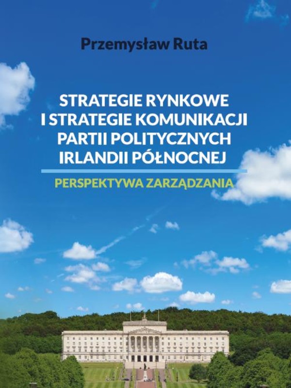 Strategie rynkowe i strategie komunikacji partii politycznych Irlandii Północnej. Perspektywa zarządzania - pdf