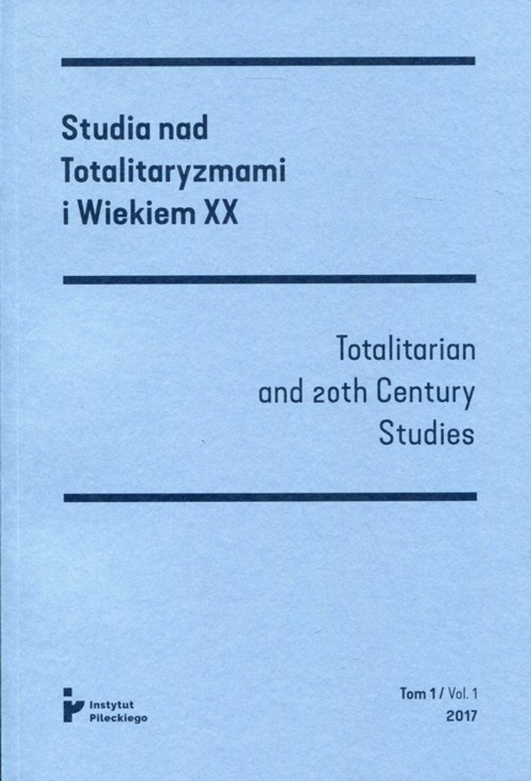 Studia nad Totalitaryzmami i Wiekiem XX Tom 1/ Vol. 1 2017