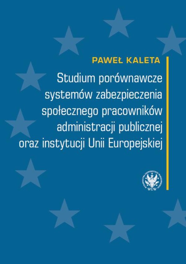 Studium porównawcze systemów zabezpieczenia społecznego pracowników administracji publicznej oraz instytucji Unii Europejskiej - mobi, epub, pdf