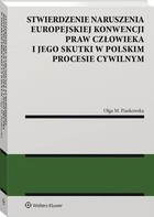Stwierdzenie naruszenia Europejskiej Konwencji Praw Człowieka i jego skutki w polskim procesie cywilnym - pdf