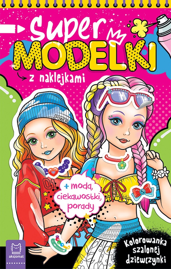 Supermodelki z naklejkami Kolorowanka szalonej dziewczynki + moda, ciekawostki, porady